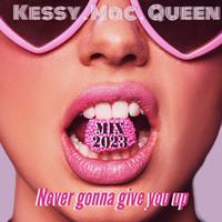KESSY MAC QUEEN - Never Gonna Give You Up