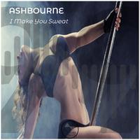 ASHBOURNE - I Make You Sweat