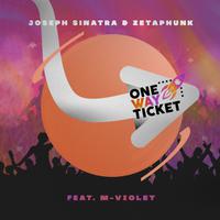 JOSEPH SINATRA & Zetaphunk ft. M-Violet - One Way Ticket