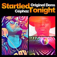ORIGINAL DENS feat. CEPHAZ  - Startled Tonight