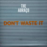 THE ABRAÇO - Don't Waste It