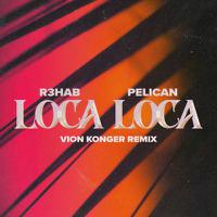 R3HAB x PELLICAN - Loca Loca (Vion Konger Remix)